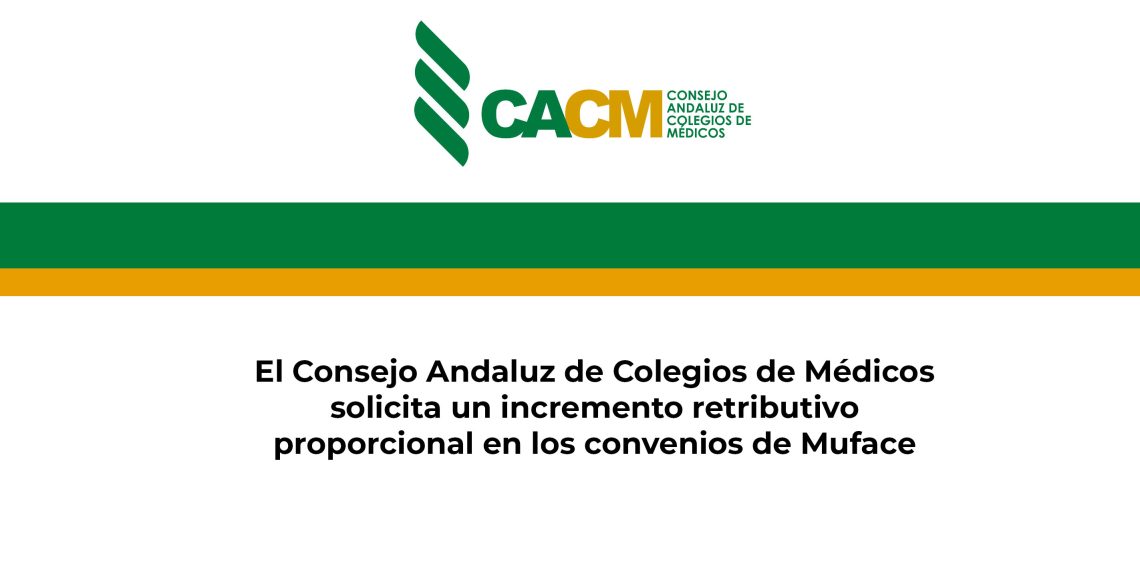 El Consejo Andaluz de Colegios de Médicos solicita un incremento retributivo proporcional en los convenios de Muface